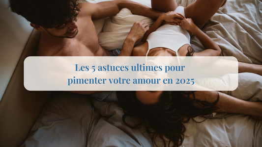 Les 5 astuces ultimes pour pimenter votre amour en 2025