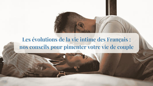 « Contexte des sexualités en France 2023 » nos conseils pour pimenter votre vie de couple - Quinqo